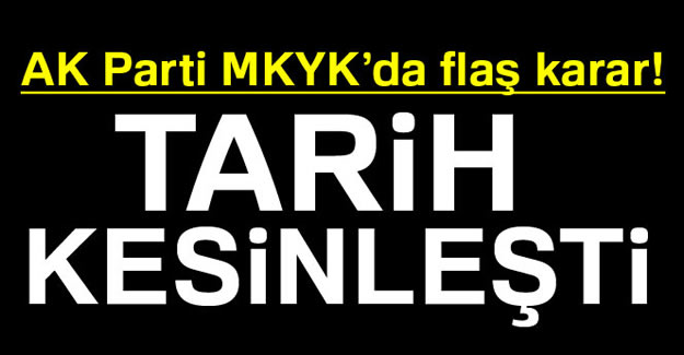 AK Parti MKYK'da Flaş Karar!