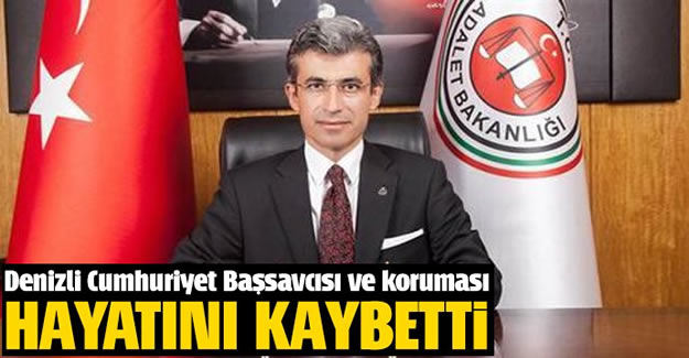 Denizli Cumhuriyet Başsavcısı ve koruma polisi hayatını kaybetti