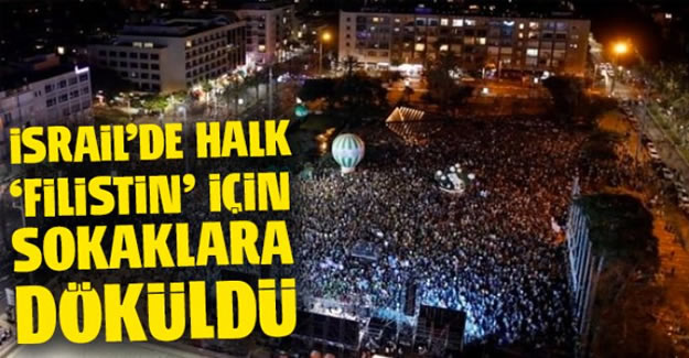 İsrail'de halk 'Filistin' için sokaklara döküldü