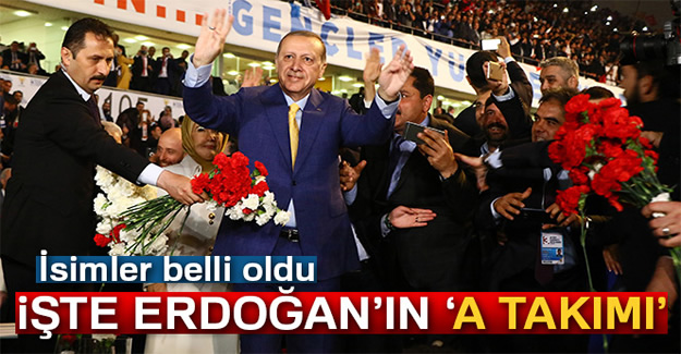 İşte Cumhurbaşkanı Erdoğan'ın 'A takımı'