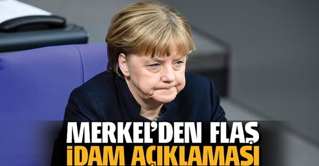 Merkel'den flaş idam açıklaması!
