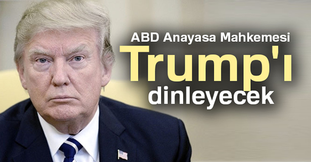ABD Anayasa Mahkemesi, Trump’ı dinleyecek