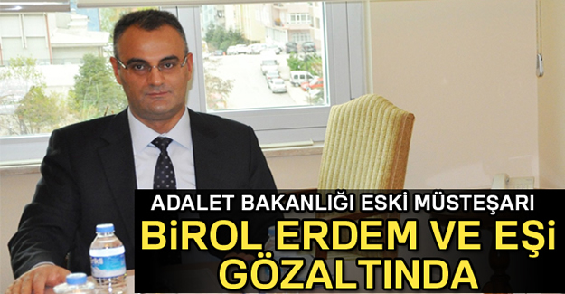 Adalet Bakanlığı eski müsteşarı gözaltında