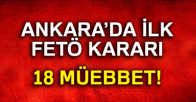 Ankara'daki İlk FETÖ Kararı! 18 Müebbet!