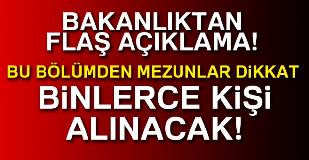 Bakanlıktan flaş açıklama! Binlerce alınacak!