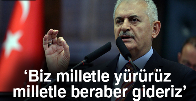 Başbakan Yıldırım: Biz milletle yürürüz, milletle beraber gideriz