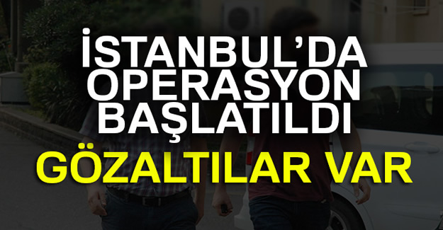 İstanbul’da flaş FETÖ Operasyonu