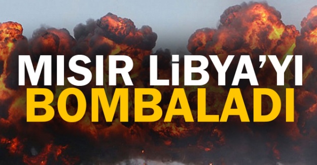 Mısır Libya'yı bombaladı!
