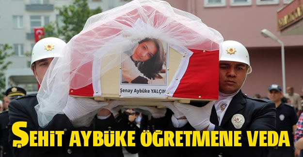 Şehit öğretmen Şenay Aybüke Yalçın'a veda