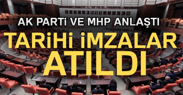 AK Parti ve MHP anlaştı! Tarihi imzalar atıldı