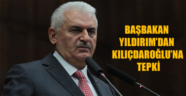 Başbakan Yıldırım'dan Kılıçdaroğlu'na tepki