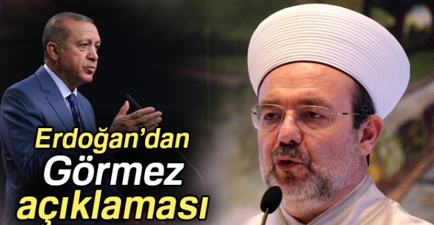 Cumhurbaşkanı Erdoğan'dan Diyanet İşleri Başkanı Görmez ile ilgili açıklama