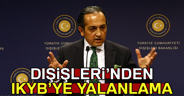 Dışişleri Bakanlığı Sözcüsü Müftüoğlu, IKBY basınını yalanladı