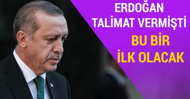 Erdoğan talimat verdi! Bu bir ilk olacak