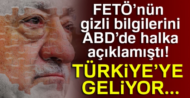 FETÖ’nün gizli bilgilerini ABD’de halka açıklamıştı! Türkiye’ye geliyor...