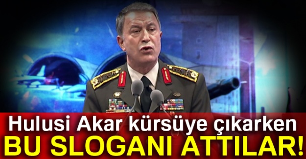 Hulusi Akar kürsüye çıkarken bu sloganı attılar!