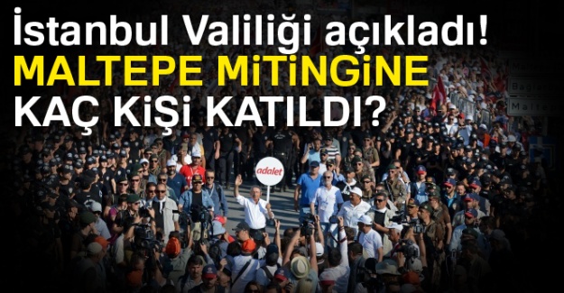 İstanbul Valiliği açıkladı! Maltepe mitingine kaç kişi katıldı?