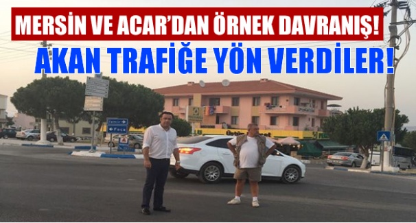 Mersin ve Acar’dan Örnek Davranış!
