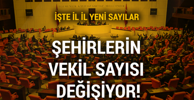 Şehirlerin milletvekili sayısı değişiyor! İşte il il yeni sayılar