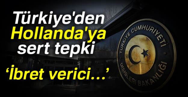 Türkiye'den Hollanda'ya sert tepki