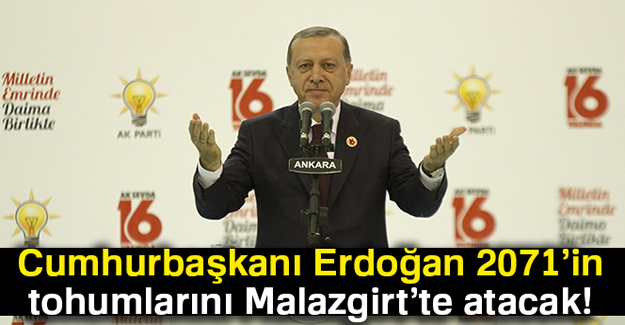 Cumhurbaşkanı Erdoğan 2071'in tohumlarını Malazgirt'te atacak