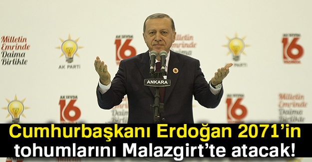 Cumhurbaşkanı Erdoğan 2071’in tohumlarını Malazgirt’te atacak