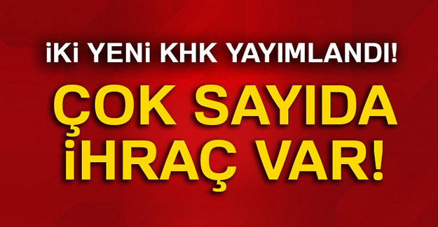 İki yeni KHK yayımlandı! Çok sayıda ihraç var
