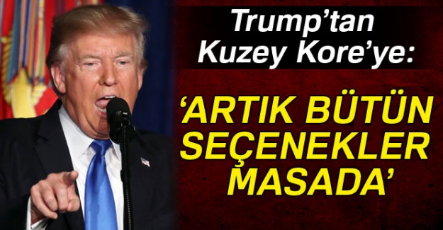 Trump'tan Kuzey Kore'ye: 'Artık bütün seçenekler masada'