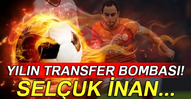 Yılın bombası Selçuk İnan...