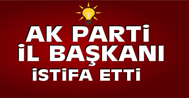 AK Parti'de bir il başkanı daha istifa etti