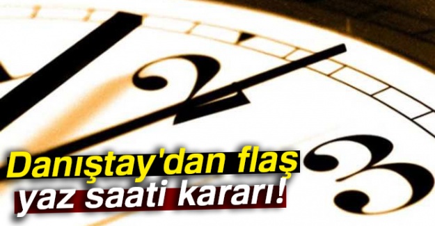 Danıştay'dan yaz saati kararı!