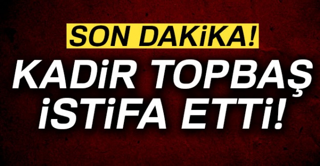 İBB Başkanı Kadir Topbaş istifa etti