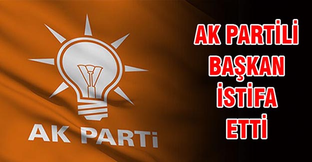AK Partili Başkan istifa etti