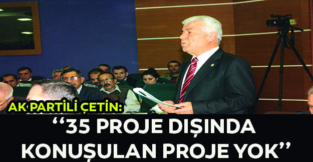 Çetin: Kronik Muhalefet Tavrı, Ortaya Vizyon Koydurmuyor