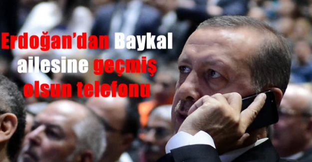 Erdoğan'dan Baykal ailesine geçmiş olsun telefonu