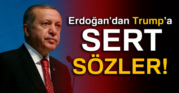 Erdoğan'dan Trump ve ABD'ye sert sözler