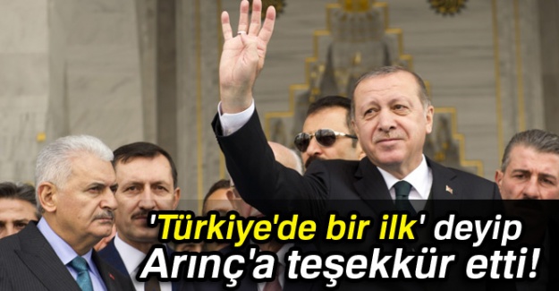 Erdoğan, 'Türkiye'de bir ilk' deyip Arınç'a teşekkür etti!