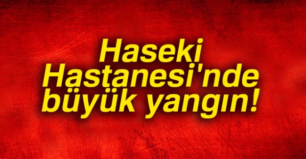 Haseki Hastanesi'nde yangın
