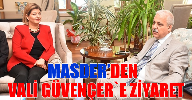MASDER`den Vali Güvençer`e Ziyaret
