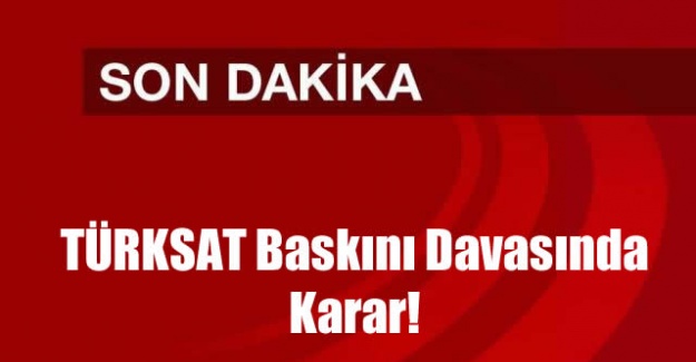TÜRKSAT baskını davasında karar!