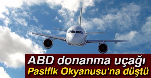 ABD donanma uçağı Pasifik Okyanusu’na düştü