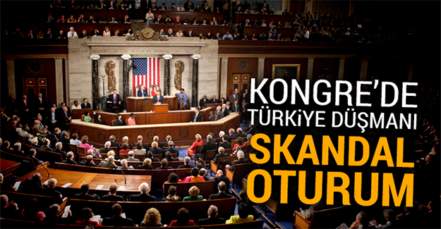 ABD Kongresi'nde Türkiye düşmanı skandal oturum