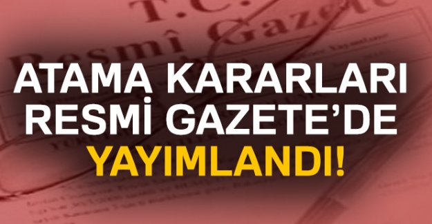 Atama kararları Resmi Gazete’de yayımlandı!