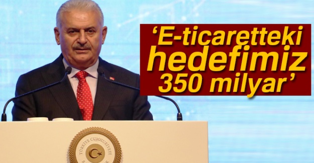 Başbakan Yıldırım, Türkiye'nin e-ticaretteki 2023 yılı hedefini açıkladı