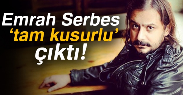 Emrah Serbes 'tam kusurlu' çıktı!