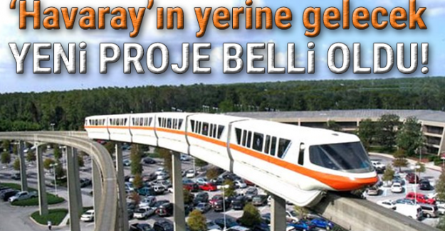 Havaray'ın yerine gelecek yeni proje belli oldu