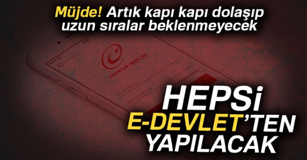 Hepsi E-Devlet'ten Yapılacak