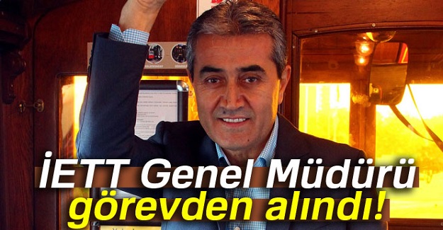 İETT Genel Müdürü görevden alındı