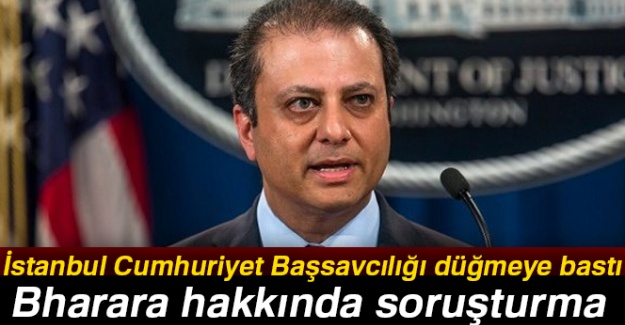 İstanbul Cumhuriyet Başsavcılığı tarafından Bharara hakkında soruşturma başlatıldı