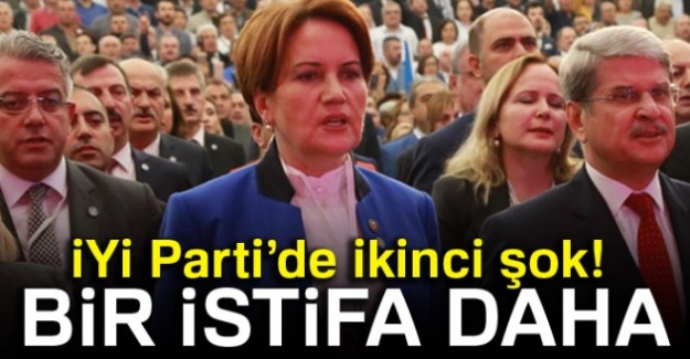 İYİ Parti’de ikinci şok! Bir istifa daha